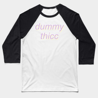 dummy thicc Baseball T-Shirt